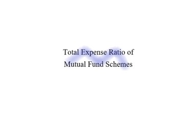 Total Expense Ratio of Mutual Fund Schemes - MISM