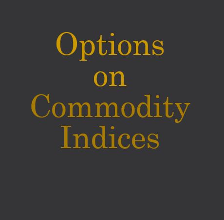 Introduction of Options on Commodity Indices - MISM